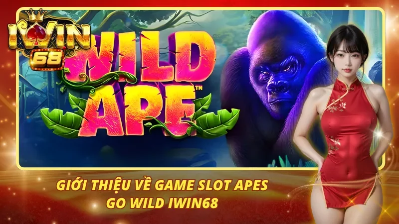 Giới thiệu về game slot Apes Go Wild iwin68