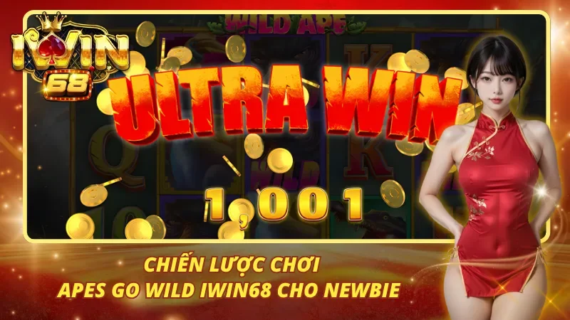 Chiến lược chơi Apes Go Wild iwin68 cho newbie 
