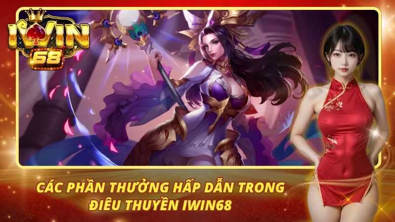 Các phần thưởng lớn trong điêu thuyền Iwin68