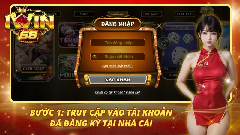 Bước 1: Truy cập vào tài khoản đã đăng ký tại nhà cái