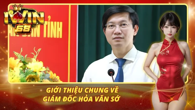 Giới thiệu chung về Giám Đốc Hỏa Văn Sớ 