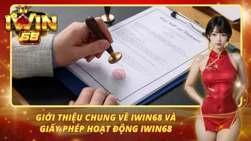 Giới thiệu chung về iwin68 và giấy phép hoạt động iwin68