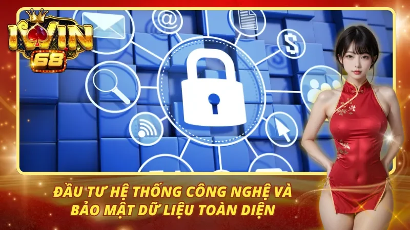 Đầu tư hệ thống công nghệ và bảo mật dữ liệu toàn diện