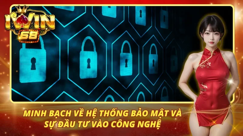 Minh bạch về hệ thống bảo mật và sự đầu tư vào công nghệ