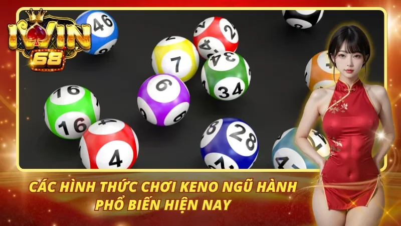 Các hình thức chơi keno ngũ hành phổ biến hiện nay