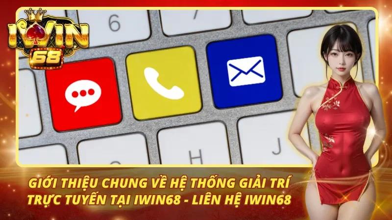 Giới thiệu chung về hệ thống giải trí trực tuyến tại iwin68 - Liên hệ iwin68