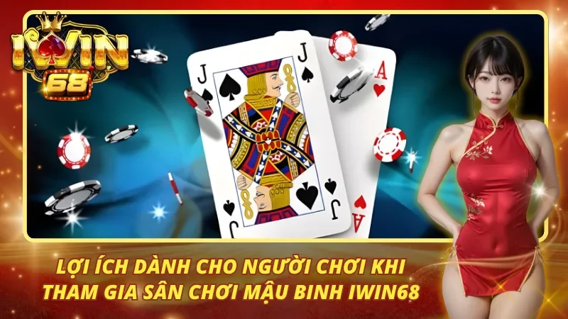 Lợi ích dành cho người chơi khi tham gia sân chơi mậu binh iwin68