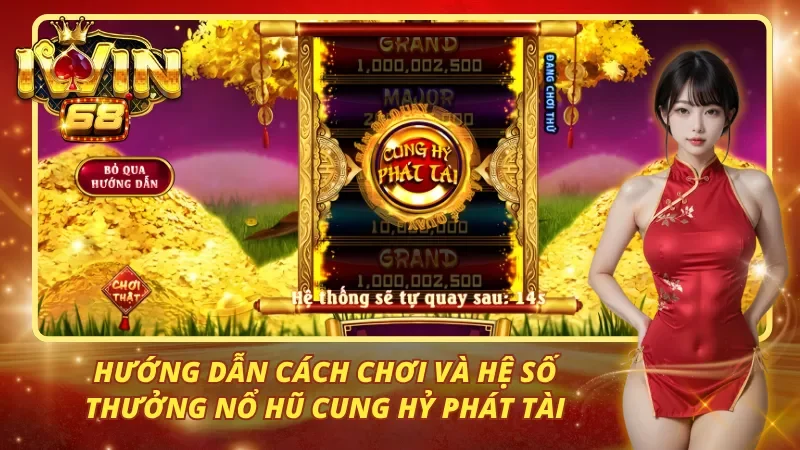 Hướng dẫn cách chơi và hệ số thưởng nổ hũ Cung Hỷ Phát Tài