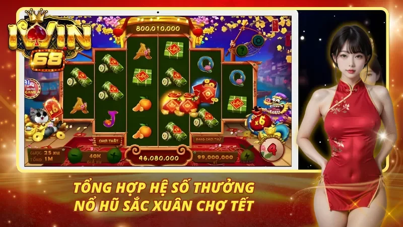 Tổng hợp hệ số thưởng nổ hũ sắc xuân chợ tết