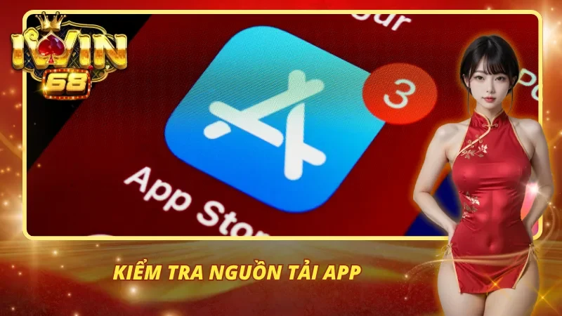 Kiểm tra nguồn tải app giúp bạn đảm bảo thông tin cá nhân