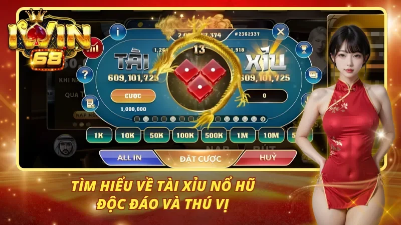 Giới thiệu game tài xỉu nổ hũ hấp dẫn