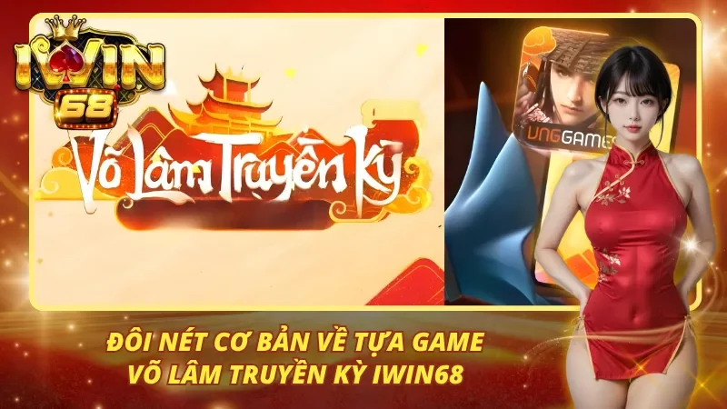 Sơ nét thông tin về võ lâm truyền kỳ Iwin68