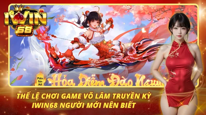 Tổng hợp thông tin thể lệ võ lâm truyền kỳ Iwin68