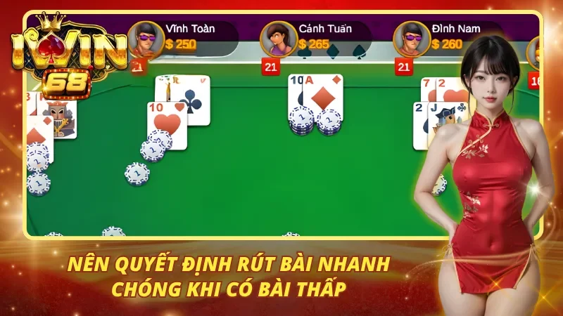 Nên quyết định rút bài nhanh chóng khi có bài thấp